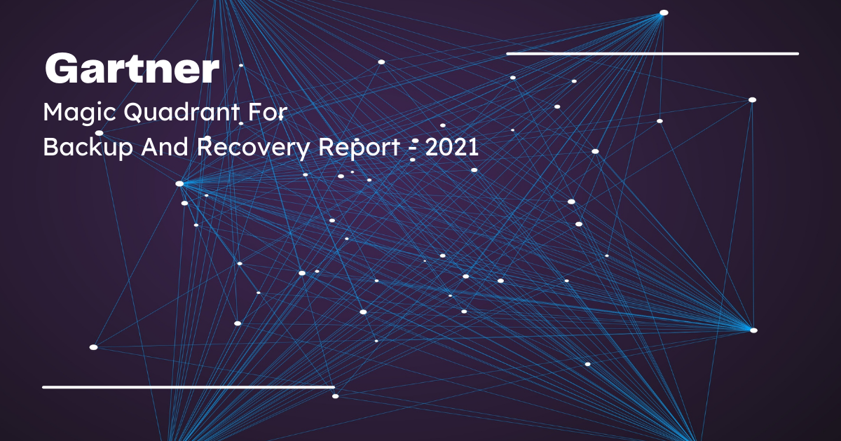 Gartner Magic Quadrant Backup And Recovery Report - 2021